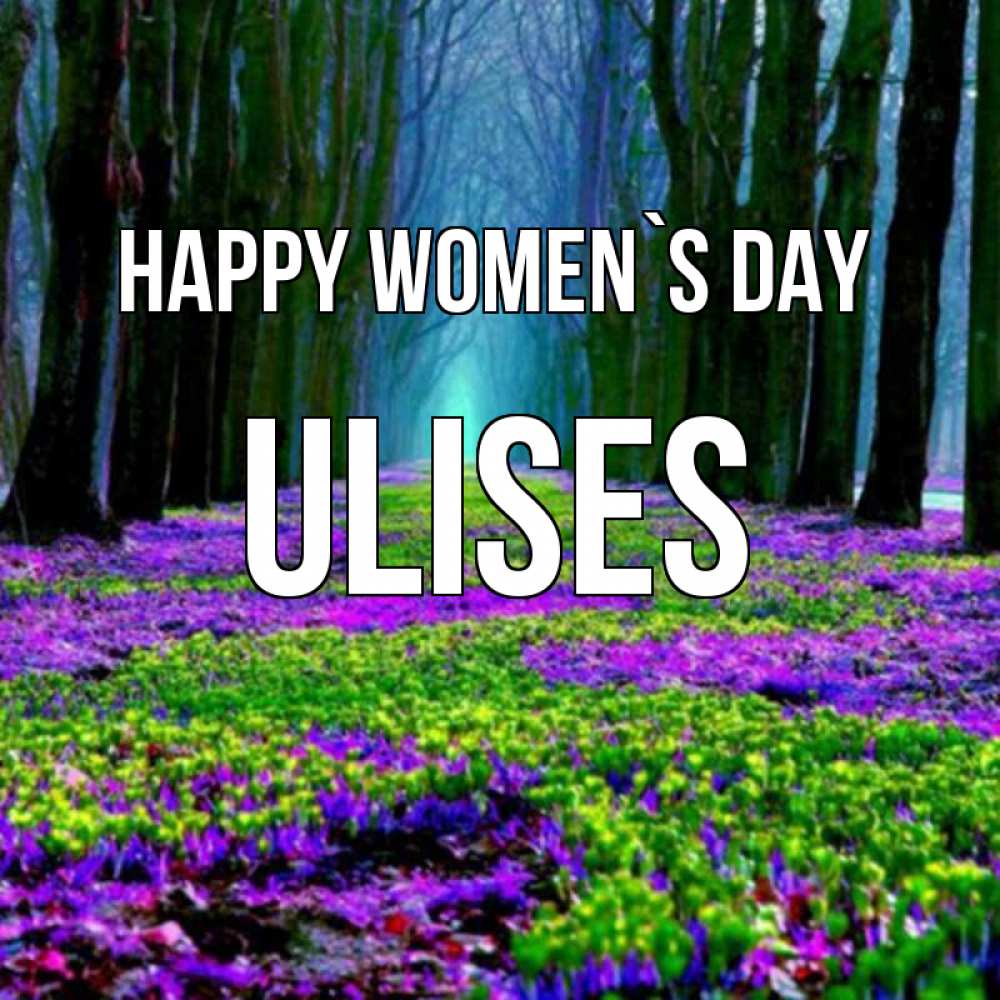 Greetings card с именем, Ulises happy women`s day фиолетовые цветы в лесу 1 Greetings with text for free download 
